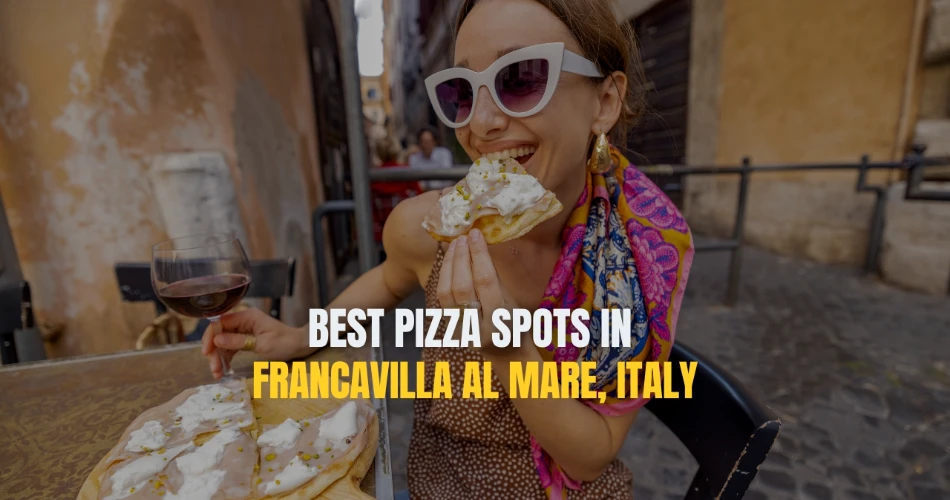 Best Pizza Spots in Francavilla al Mare, Italy