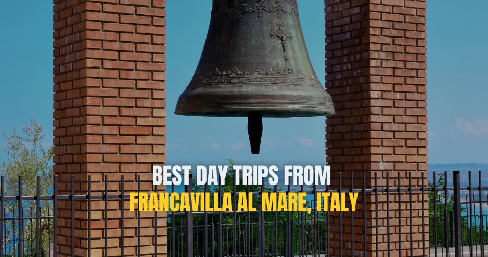 Best Day Trips from Francavilla al Mare, Italy
