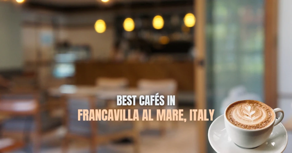 Best Cafés in Francavilla al Mare, Italy: Where to Savor Espresso by the Sea