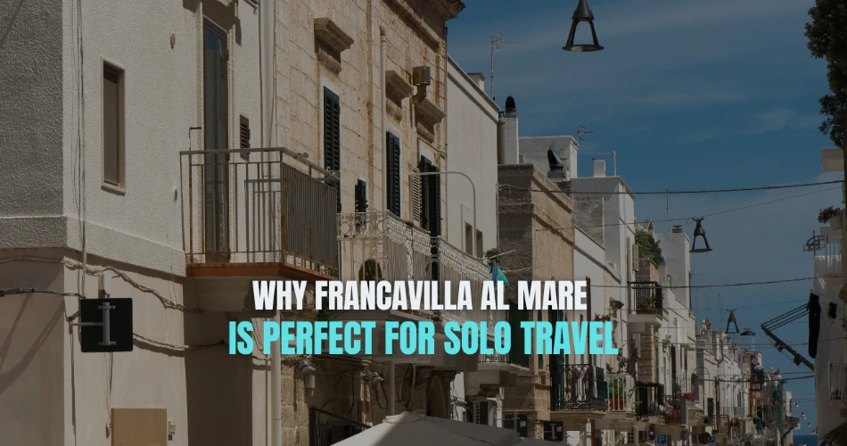 Why Francavilla al Mare Is Perfect for Solo Travel